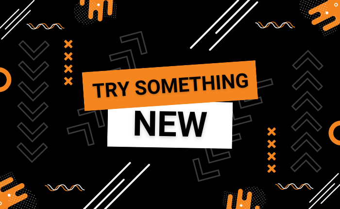 A graphic saying Try Something New